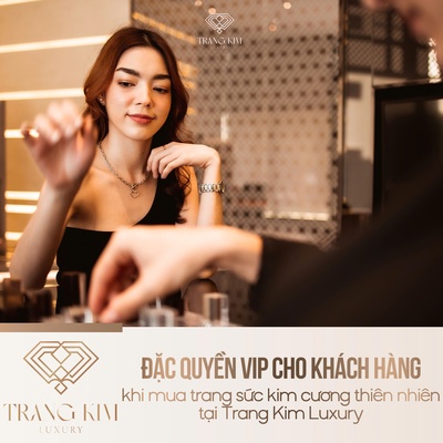 Đặc quyền VIP cho khách hàng khi mua trang sức kim cương thiên nhiên tại Trang Kim Luxury