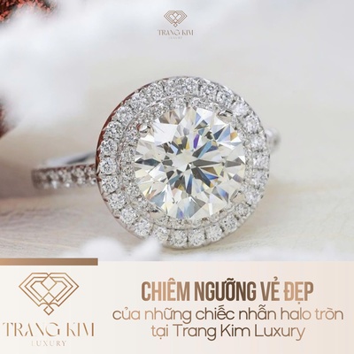 Chiêm ngưỡng vẻ đẹp của những chiếc nhẫn halo tròn tại Trang Kim Luxury