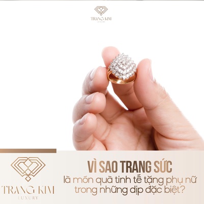 Vì sao trang sức là món quà tinh tế tặng phụ nữ trong những dịp đặc biệt?
