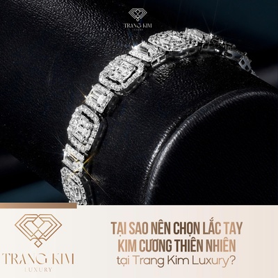 Tại sao nên chọn lắc tay kim cương thiên nhiên tại Trang Kim Luxury?