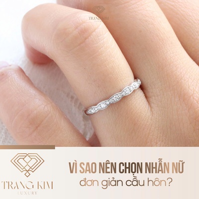 Vì sao nên chọn nhẫn nữ đơn giản cầu hôn?