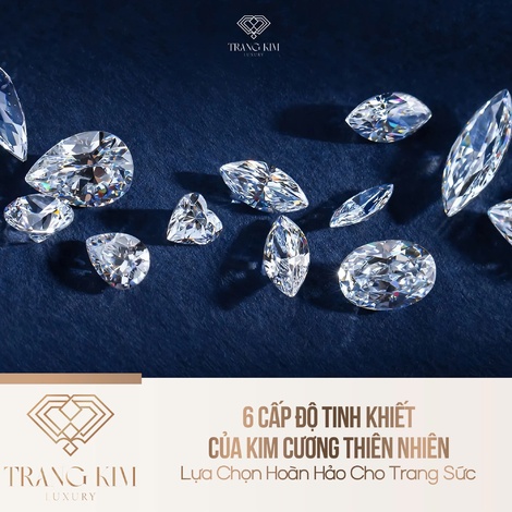 6 Cấp Độ Tinh Khiết Của Kim Cương Thiên Nhiên – Lựa Chọn Hoàn Hảo Cho Trang Sức