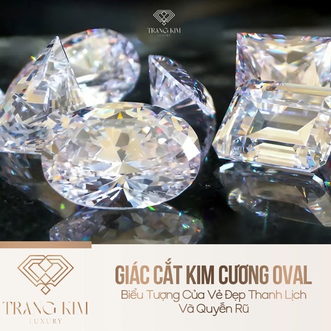 Giác Cắt Kim Cương Oval – Biểu Tượng Của Vẻ Đẹp Thanh Lịch Và Quyến Rũ
