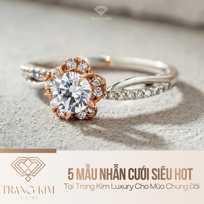 5 Mẫu Nhẫn Cưới Siêu Hot Tại Trang Kim Luxury Cho Mùa Chung Đôi