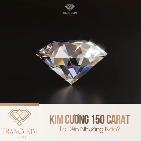 Kim Cương 150 Carat To Đến Nhường Nào?