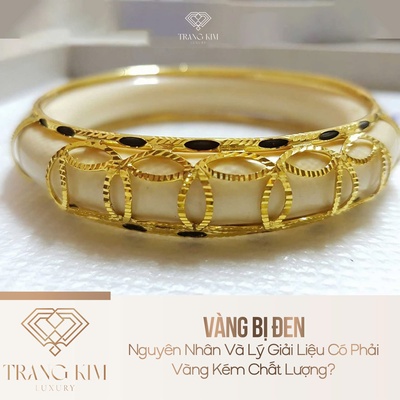 Vàng Bị Đen: Nguyên Nhân Và Lý Giải Liệu Có Phải Vàng Kém Chất Lượng?