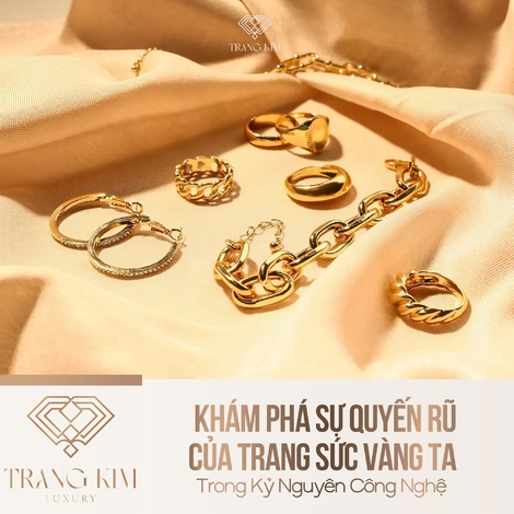 Khám Phá Sự Quyến Rũ Của Trang Sức Vàng Ta Trong Kỷ Nguyên Công Nghệ