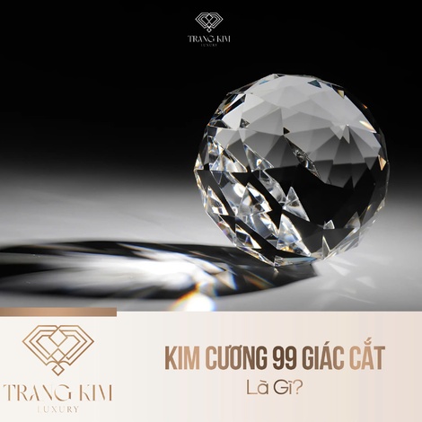 Kim Cương 99 Giác Cắt Là Gì?