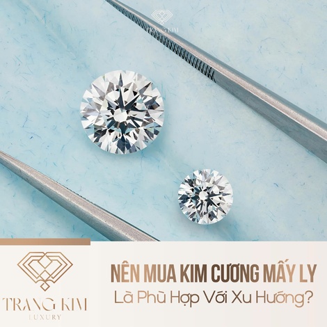Nên Mua Kim Cương Mấy Ly Là Phù Hợp Với Xu Hướng?