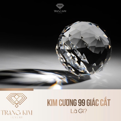 Kim Cương 99 Giác Cắt Là Gì?