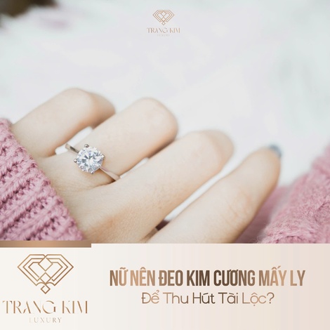 Nữ Nên Đeo Kim Cương Mấy Ly Để Thu Hút Tài Lộc?
