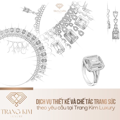 Dịch Vụ Thiết Kế Và Chế Tác Trang Sức Theo Yêu Cầu Tại Trang Kim Luxury