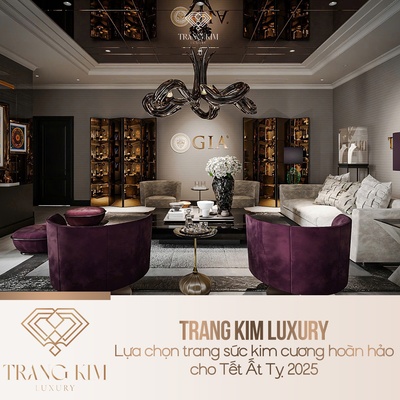 Trang Kim Luxury – Lựa Chọn Trang Sức Kim Cương Hoàn Hảo Cho Tết Ất Tỵ 2025