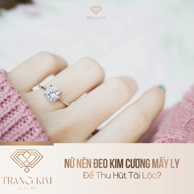 Nữ Nên Đeo Kim Cương Mấy Ly Để Thu Hút Tài Lộc?