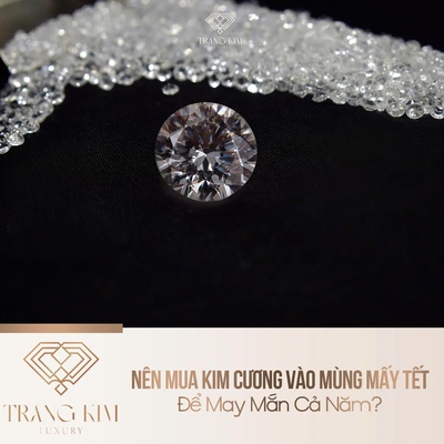 Nên Mua Kim Cương Vào Mùng Mấy Tết Để May Mắn Cả Năm?