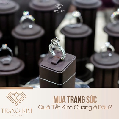 Mua Trang Sức Quà Tết Kim Cương ở Đâu?