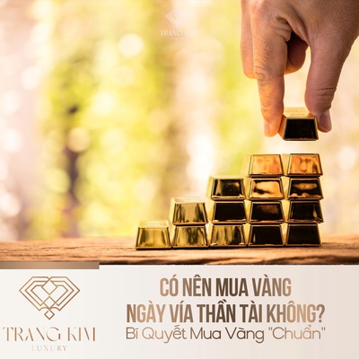 Có Nên Mua Vàng Ngày Vía Thần Tài Không? Bí Quyết Mua Vàng "Chuẩn"
