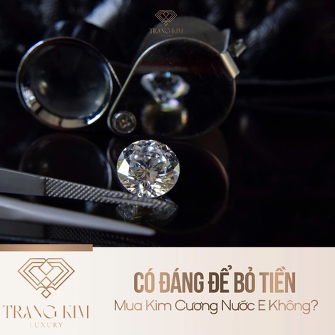 Có Đáng Để Bỏ Tiền Mua Kim Cương Nước E Không?