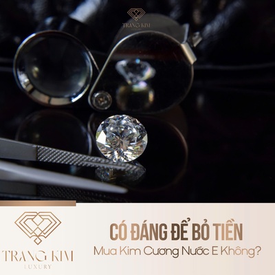 Có Đáng Để Bỏ Tiền Mua Kim Cương Nước E Không?