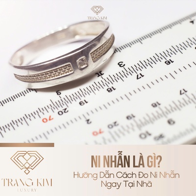Ni Nhẫn Là Gì? Hướng Dẫn Cách Đo Ni Nhẫn Ngay Tại Nhà
