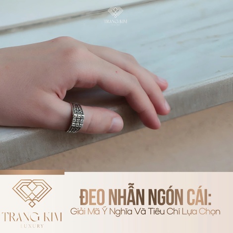 Đeo Nhẫn Ngón Cái: Giải Mã Ý Nghĩa Và Tiêu Chí Lựa Chọn